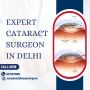 Expert Cataract Surgeon in Delhi