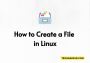 How Create a File in Linux - TechSaidur