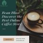 Bean Bliss: Discover The Best Online Coffee Store