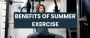 UNVEILING THE ADVANTAGE OF SUMMER EXERCISE