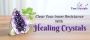Clear Your Inner Resistance With Healing Crystals