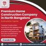 Premium Home Construction Company in North Bangalore 