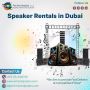 Are You Looking For Specific Speaker Rentals In Dubai?