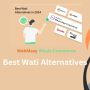 Best Wati Alternatives in 2024 to Enhance Customer Engagemen