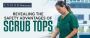 REVEALING THE SAFETY ADVANTAGES OF SCRUB TOPS