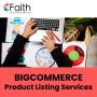 Increase Your Business Potential Using BigCommerce Product Listing Services