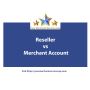 Reseller vs Merchant Account | Your Merchant Services Rep