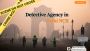 Trusted Detective Agency in Delhi NCR – Uncover the Truth wi