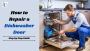 How to Repair a Dishwasher Door: A Step-by-Step Guide