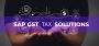 The Future of GST Tax Solutions The Future of GST Tax Solutions