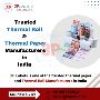 Trusted Thermal Roll & Thermal Paper Manufacturers in India 
