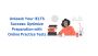 Unleash Your IELTS Success: Optimize Preparation with Online