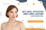 Get Safe, Effective, and Permanent Hair Removal