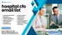 Need Hospital CFO Email List in the USA & Canada?