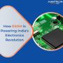 How ESDM is Powering India’s Electronics Revolution