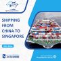 Streamlining Your Shipping Needs from China to Singapore