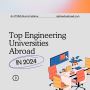 Discover the Top Engineering Universities Abroad in 2024