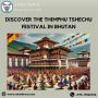 Discover the Thimphu Tshechu Festival in Bhutan