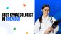 Best Gynaecologist In Chembur​