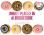 Donut places in Albuquerque Donut places in Albuquerque