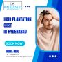 Affordable Hair Plantation Cost in Hyderabad