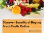 Discover Benefits of Buying Fresh Fruits Online