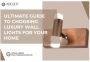 Choosing Luxury Wall Lights | The Aurum 