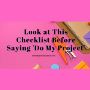 Do My Project for Me: Look at This Checklist Before Saying ‘