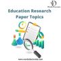 Education Research Paper Topics - Excellent Ideas 4 You