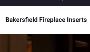 Bakersfield Fireplace Inserts | Fireplace Store Bakersfield