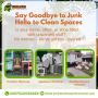 Say Goodbye to Junk, Hello to Clean Spaces! Say Goodbye to Junk, Hello to Clean Spaces!