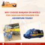 Why Choose BanjaraOnWheels for Caravan for adventure tours?