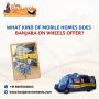 What kind of mobile homes does Banjara On Wheels offer?