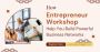 How Entrepreneur Workshops Help You Build Powerful Business 