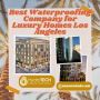 Best Waterproofing Company for Luxury Homes Los Angeles