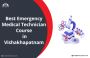 Best Emergency Medical Technician Course in Vishakhapatnam