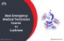 Best Emergency Medical Technician course in Lucknow