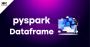 Pyspark DataFrame