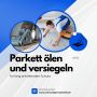 Parkett ölen und versiegeln für lang anhaltenden Schutz