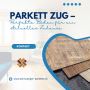 Parkett Zug – Perfekte Böden für ein stilvolles Zuhause