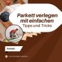 Parkett verlegen mit einfachen Tipps und Tricks