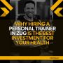  Why Hiring a Personal Trainer in Zug is the Best Investment