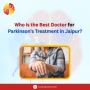Who is the Best Doctor for Parkinson’s Treatment in Jaipur?