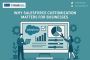 Why Salesforce Customization Matters for Businesses Why Salesforce Customization Matters for Businesses