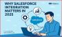Why Salesforce Integration Matters in 2025 Why Salesforce Integration Matters in 2025
