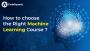 How to choose the right Machine Learning Course ? How to choose the right Machine Learning Course ?