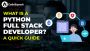 What is a Python Full Uncover Stack Developer? A Quick Guide