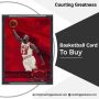 Buy Best Basketball Card - CourtingGreatness Buy Best Basketball Card - CourtingGreatness
