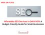 Affordable SEO Services in Delhi NCR: A Budget-Friendly Guid