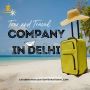 Best Tour and Travel Company in Delhi for Memorable Trips